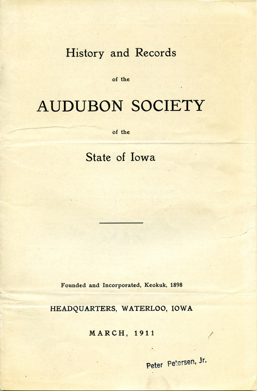 History and records of the Audubon Society of the State of Iowa, March 1911. Item contains administrative records including the organization's history, article of incorporation, by-laws, and the names of several officers.