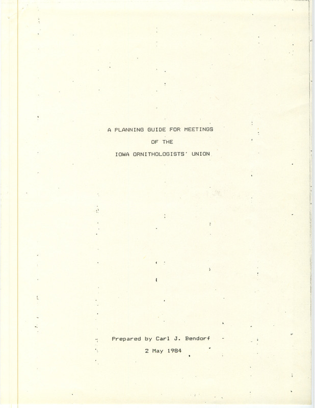 A guide prepared by Carl J. Bendorf. This was intended for local chapters to be used in planning to host annual meetings of the Iowa Ornithologists' Union. Item includes recommendations for all parts of the process.