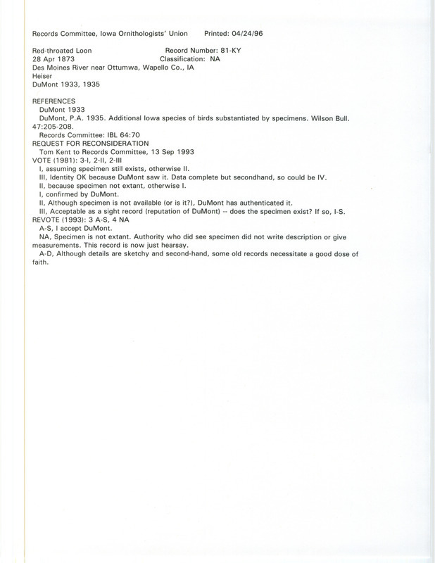 Records Committee review for a Red-throated Loon on the Des Moines River near Ottumwa on April 28, 1873. Includes a record review document with votes, a request for reconsideration, the original sighting record found in the publication Revised List of the Birds of Iowa by Philip A. DuMont seen by W. E. Praeger, and referenced by a later publication.