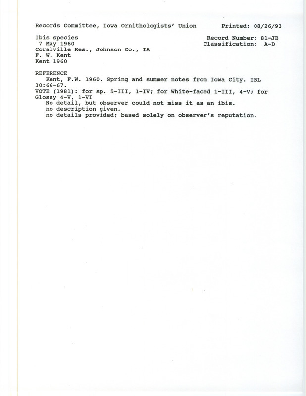 Records Committee review for an Ibis species bird at Coralville Reservoir in Johnson County, IA on May 7, 1960. Includes a record review document with votes and the original sighting record found in the publication Spring and summer notes Iowa City in Iowa Bird Life 30:66-67 by Frederick W. Kent as well as by Lillian Serbousek.