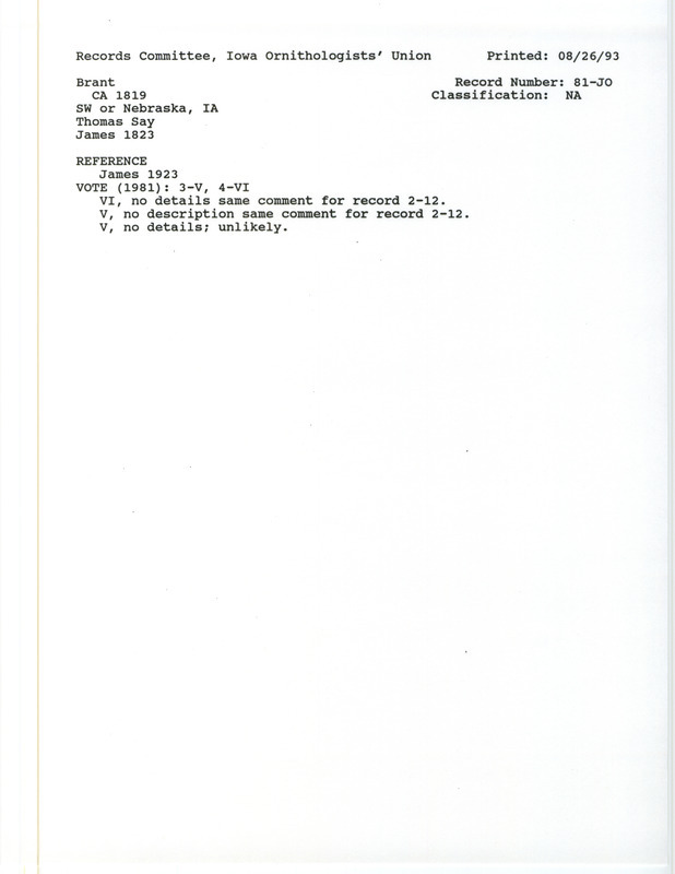 Records Committee review for a Brant at Nebraska in Page County, IA around 1819. Includes a record review document with votes and the original sighting record found in the publication An Account of an Expedition from Pittsburgh to the Rocky Mountains Performed in the Years 1819, 1820 .. London, Longman, Hurst, Rees, Orme and Brown by E. James seen by Thomas Say.