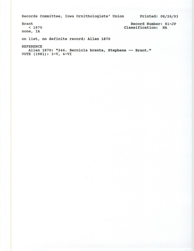 Records Committee review for a Brant in Iowa before 1870. Includes a record review document with votes and the original sighting record found in the publication Includes a record review document with votes and the original sighting record found in the publication A Catalogue of the Birds of Iowa by J.A. Allen.