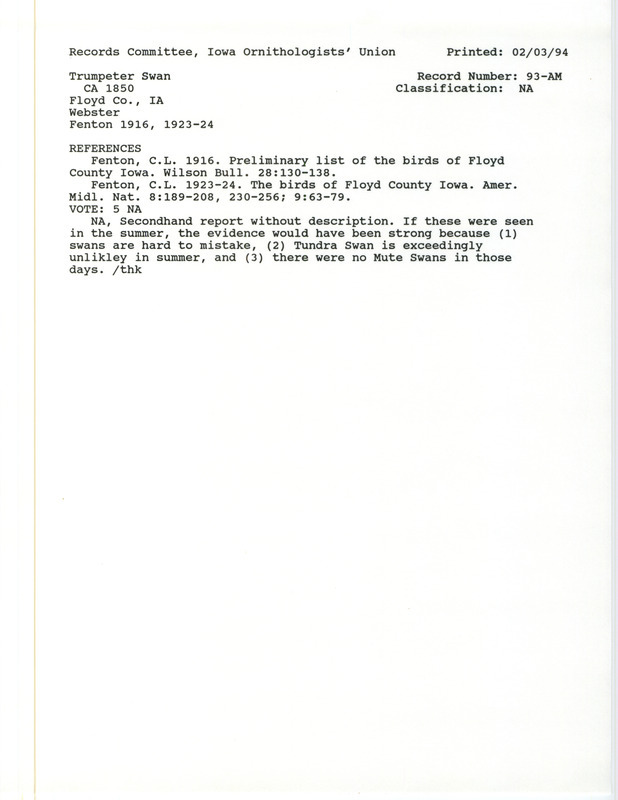 Records Committee review for several Trumpeter Swans at Floyd County, IA around 1850. Includes a record review document with votes, the original sighting record found in the publication Preliminary list of the birds of Floyd County Iowa in Wilson Bull 28:130-138 by C.L. Fenton seen by Webster, and referenced by two other publications.