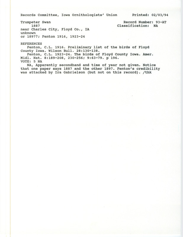 Records Committee review for a Trumpeter Swan near Charles City in Floyd County, IA in 1887. Includes a record review document with votes, the original sighting record found in the publication Preliminary list of the birds of Floyd County Iowa in Wilson Bull 28:130-138 by C.L. Fenton seen by Webster, and referenced by two other publications.