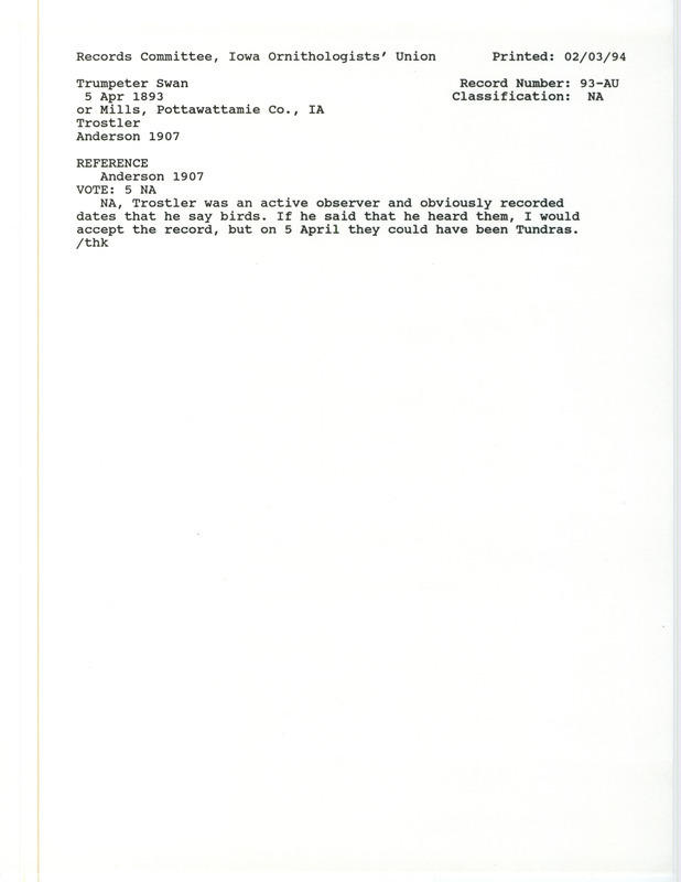 Records Committee review for several Trumpeter Swans at Mills and Pottawattamie Counties, IA on April 5, 1893. Includes a record review document with votes and the original sighting record found in the publication Birds of Iowa by Rudolph Martin Anderson seen by I.S. Trostler.