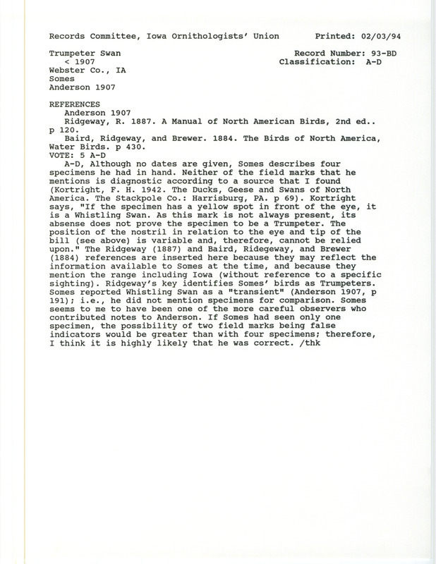 Records Committee review for Trumpeter Swans at Webster County, IA before 1907. Includes a record review document with votes, the original sighting record found in the publication Birds of Iowa by Rudolph Martin Anderson seen by M.P. Somes, and referenced by two other publications.