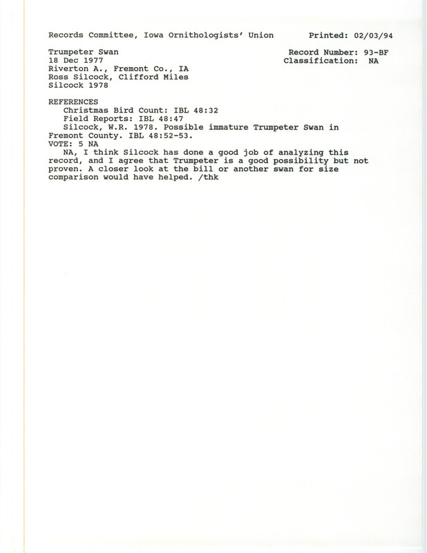 Records Committee review for a Trumpeter Swan at Riverton in Fremont County, IA on December 18, 1977. Includes a record review document with votes, the original sighting record found in the publication Possible immature Trumpeter Swan in Fremont County in Iowa Bird Life 48:52-53 by W.R. Silcock seen by Clifford Miles as well.