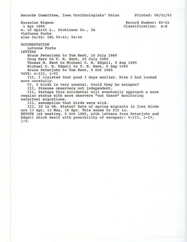 Records Committee review of five Eurasian Wigeons at Spirit Lake in Dickinson County, IA on April 1, 1985. Includes a record review document with votes, a summary, correspondence about the bird sighting, and a documentation form submitted to the committee.