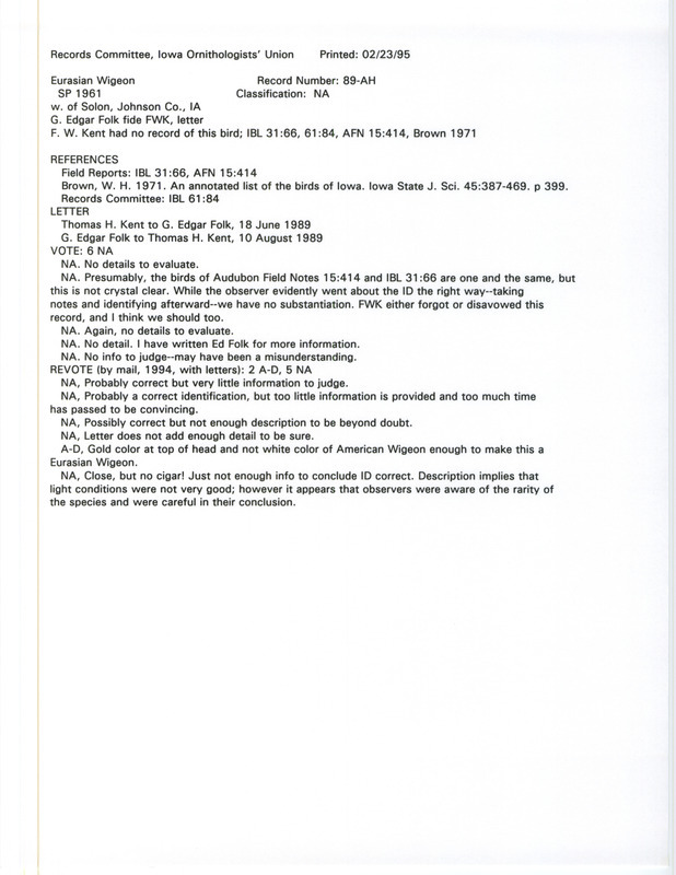 Records Committee review for a Eurasian Wigeon at Solon in Johnson County, IA during the Spring of 1961. Includes a record review document with votes, letters between Tom Kent and G. Edgar Folk about the sighting, the original sighting record found in the publication Audubon Field Notes 15:414 seen by G. Edgar Folk as reported by F.W. Kent seen by Marion Huit as well, and referenced by two other publications.