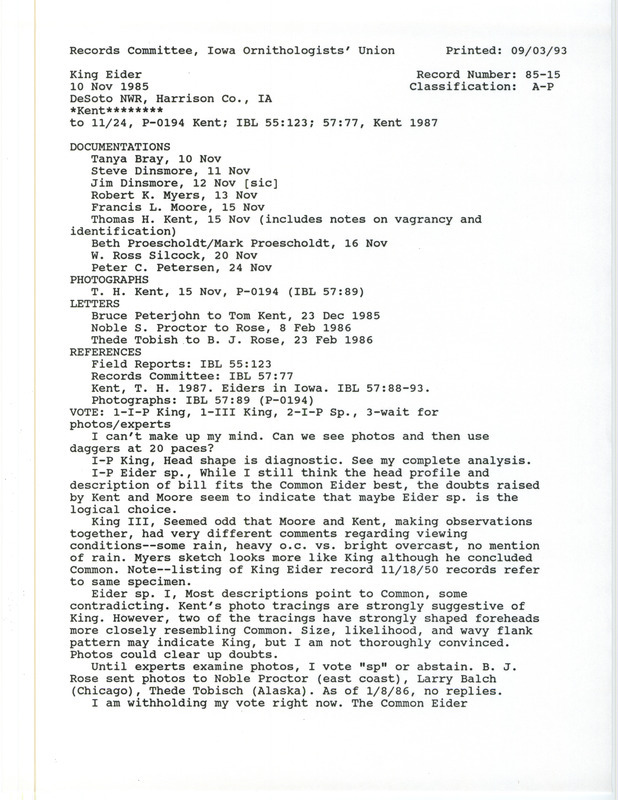 Records Committee review of a King Eider at De Soto National Wildlife Refuge in Harrison County on November 10, 1985. Includes a record review document with votes, diagrams and drawings, an article in Iowa Bird Life, correspondence over the sighting and identification, and nine documentation forms submitted to the committee. Within the documentation forms, sightings of both King Eider and Common Eider are reported.