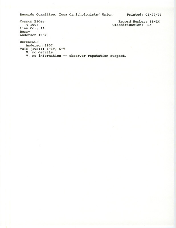Records Committee review for Common Eiders at Linn County before 1907. Includes a record review document with votes and the original sighting record found in the publication Birds of Iowa by Rudolph Martin Anderson seen by H. Berry.