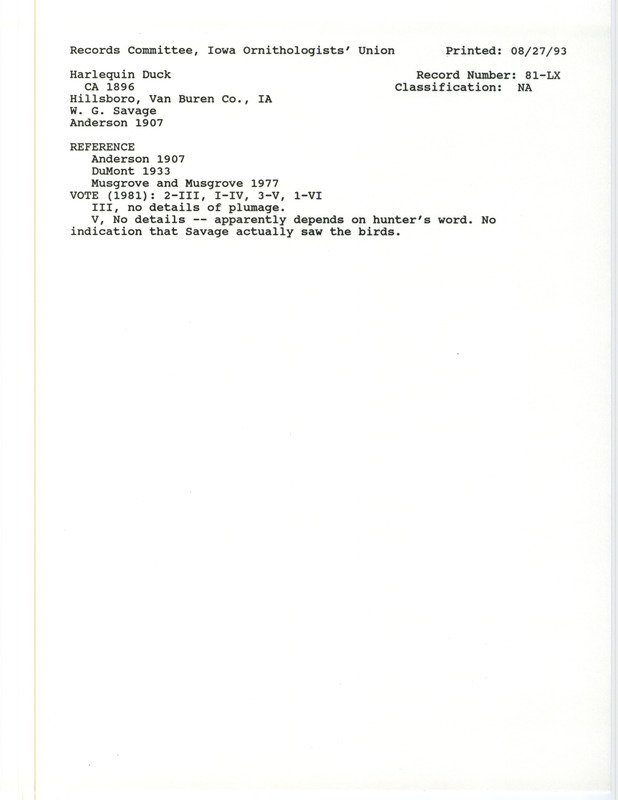 Records Committee review for rare bird sighting for three Harlequin Ducks at Hillsboro in Van Buren County, IA around 1896. Includes a record review document with votes, the original sighting record found in the publication Birds of Iowa by Rudolph Martin Anderson seen by W.G. Savage, and referenced by two other publications.