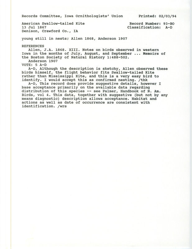 Records Committee review for American Swallow-tailed Kites at Denison in Crawford County, IA on July 13, 1867. Includes a record review document with votes, the original sighting record found in the publication Notes on birds observed in western Iowa in the months of July, August, and September in the Memoirs of the Boston Society of Natural History 1:488-502 by J.A. Allen, and referenced by another publication.