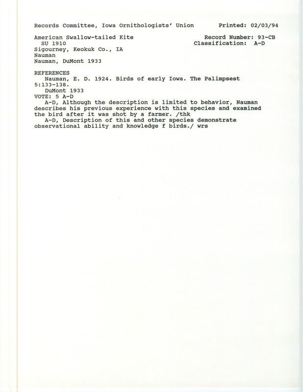 Records Committee review for an American Swallow-tailed Kite at Sigourney in Keokuk County, IA during the Summer of 1910. Includes a record review document with votes, the original sighting record found in the publication Birds of early Iowa in the The Palimpsest 5:133-138 by E.D. Nauman, and referenced by another publication.