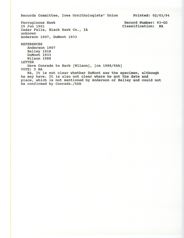 Records Committee review for Ferruginous Hawks at Cedar Falls in Black Hawk County, IA on June 25, 1901. Includes a record review document with votes, letter from Dave Conrads to Barb Wilson, the original sighting record found in the publication The Birds of Iowa published by Davenport Academy of Science by Rudolph M. Anderson in 1907 seen by G.W. Walters, and referenced by three other publications.