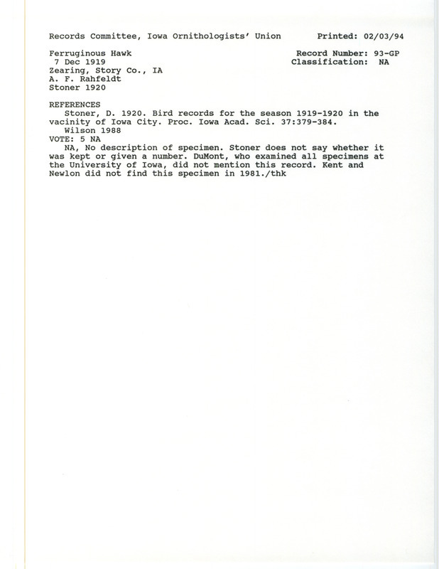 Records Committee review for a Ferruginous Hawk at Zearing in Story County, IA on December 7, 1919. Includes a record review document with votes, the original sighting record found in the publication Bird records for the season 1919-1920 in the vicinity of Iowa City in the Proceedings of the Iowa Academy of Sciences 27:379-384 by D. Stoner seen by A.F. Rahfeldt, and referenced by another publication.