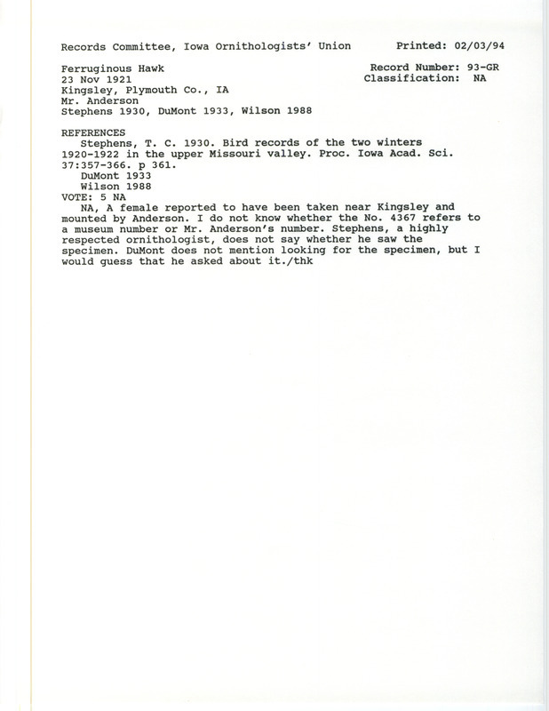 Records Committee review for a Ferruginous Hawk at Kingsley in Plymouth County, IA on November 23, 1921. Includes a record review document with votes, the original sighting record found in the publication Bird records of the two winters 1920-1922 in the upper Missouri Valley in the Proceedings of the Iowa Academy of Science 37:357-366 by T.C. Stephens also seen by A.J. Anderson, and referenced by two other publications.