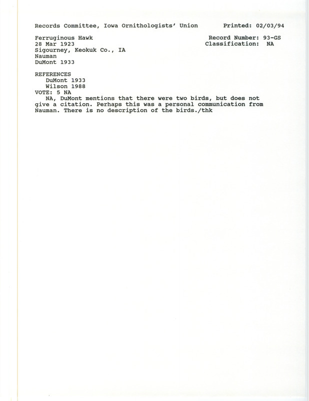 Records Committee review for two Ferruginous Hawks at Sigourney in Keokuk County, IA on March 28, 1923. Includes a record review document with votes, the original sighting record found in the publication Revised List of Birds of Iowa by Philip A. DuMont seen by Emil Nauman, and referenced by another publication.