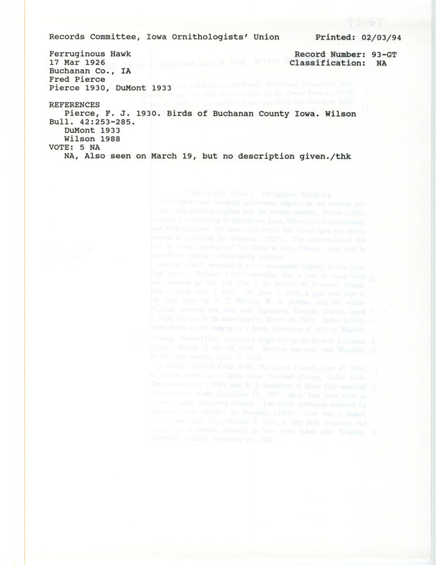 Records Committee review for a Ferruginous Hawk at Buchanan County, IA on March 17 and 19, 1926. Includes a record review document with votes, the original sighting record found in the publication Birds of Buchanan County Iowa in Wilson Bulletin by Fred J. Pierce, and referenced by two other publications.