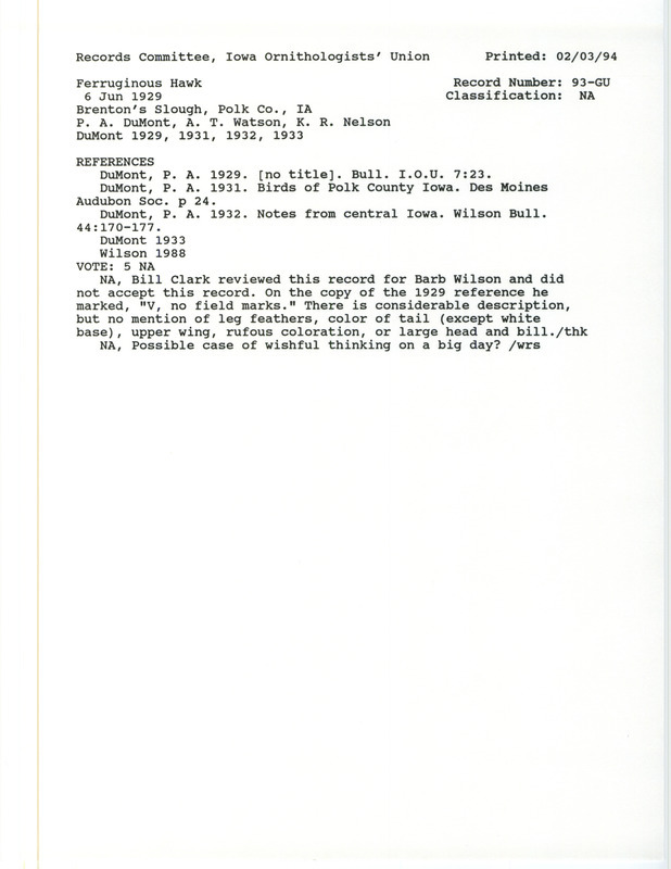 Records Committee review for two Ferruginous Hawks at Brenton Slough in Polk County, IA on June 6, 1929. Includes a record review document with votes, the original sighting record found in the publication Birds of Polk County Iowa in Des Moines Audubon Society by P.A. DuMont and seen by Watson and Nelson as well, and referenced by four other publications.