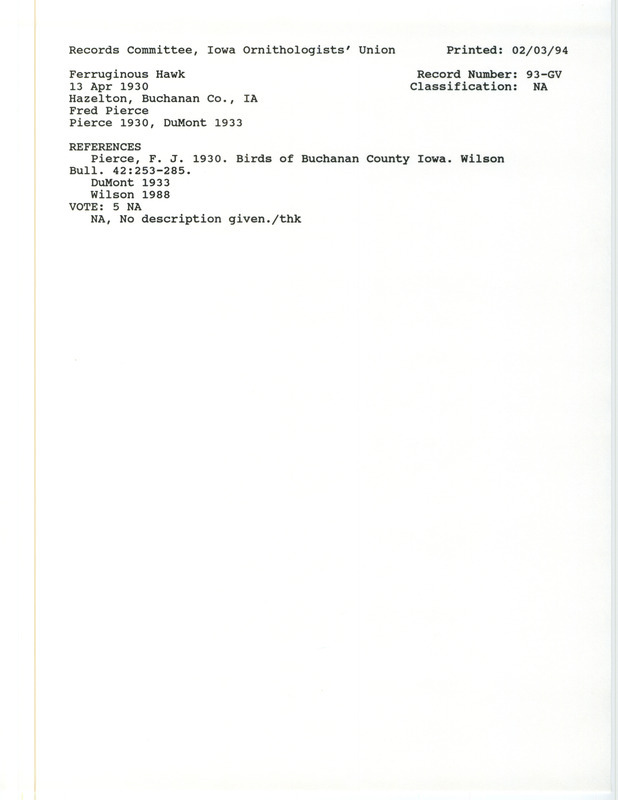 Records Committee review for a Ferruginous Hawk at Hazleton in Buchanan County, IA on April 13, 1930. Includes a record review document with votes, the original sighting record found in the publication Birds of Buchanan County Iowa in Wilson Bulletin by F.J. Pierce, and referenced by two other publications.