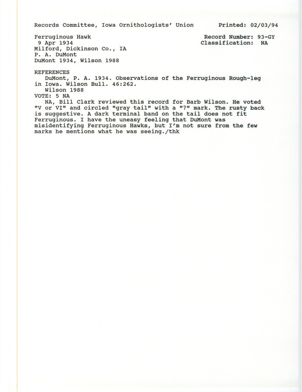 Records Committee review for a Ferruginous Hawk northeast of Milford in Dickinson County, IA on April 9, 1934. Includes a record review document with votes, the original sighting record found in the publication Observations of the Ferruginous Rough-leg in Iowa in Wilson Bulletin by P.A. DuMont, and referenced by another publication.