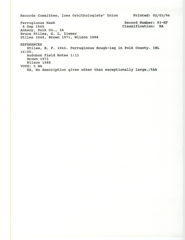 Records Committee review for a Ferruginous Hawk north of Ankeny in Polk County, IA on September 8, 1946. Includes a record review document with votes, the original sighting record found in the publication Ferruginous Rough-leg in Polk County in Iowa Bird Life 16:65 by B.F. Stiles also seen by G.L. Ziemer, and referenced by three other publications.