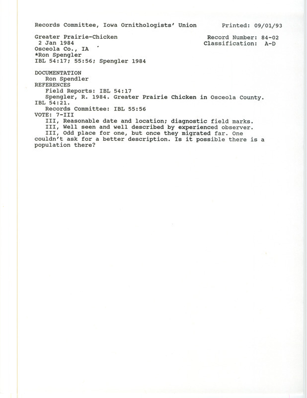 Records Committee review for a Greater Prairie-Chicken in the Ocheyedan Township in Osceola County, IA on January 2, 1984. Includes a record review document with votes, a letter from Ron Spengler to Doug Harr reporting the sighting on January 5, 1984, the published sighting record found in the publication Greater Prairie Chicken in Osceola County in Iowa Bird Life 54:21 by Ron Spengler, and a summary of the review.