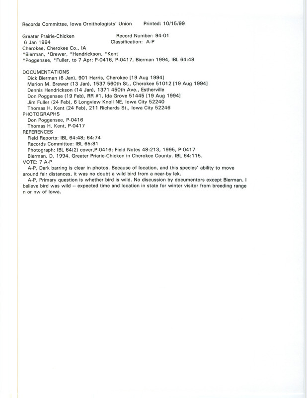 Records Committee review of a Greater Prairie-Chicken at Cherokee in Cherokee County, IA on January 6, 1994. Includes a record review document with votes, three photos of the bird, an article in Iowa Bird Life, an article in Field Notes, and six documentation forms submitted to the committee.