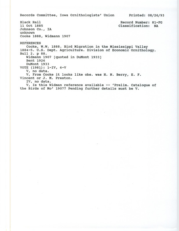 Records Committee review for a Black Rail at Iowa City in Johnson County, IA on October 11, 1885. Includes a record review document with votes, the reviewed sighting record found in the publication Bird Migration in the Mississippi Valley 1884-5 by Wells Woodbridge (W.W.) Cooke in the U.S. Department of Agriculture Division of Economic Opportunity Bulletin Number 2 p. 98, and referenced by two other publications.