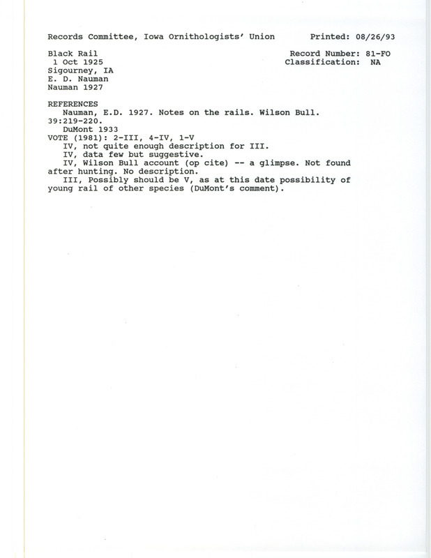 Records Committee review for a Black Rail at Sigourney in Keokuk County, IA on October 1, 1925. Includes a record review document with votes, the original sighting record found in the publication Notes on the rails in the Wilson Bulletin 39:217-219 by E.D. Nauman, and referenced by another publication.