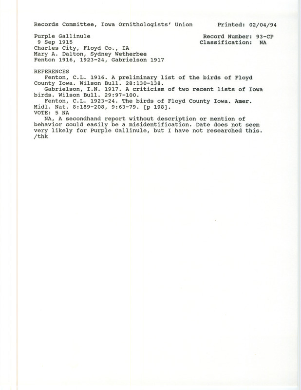 Records Committee review for a Purple Gallinule at Charles City in Floyd County, IA on September 9, 1915. Includes a record review document with votes, the original sighting record found in the publication A preliminary list of the birds of Floyd County Iowa in Wilson Bulletin 28:130-138 by C.L. Fenton seen by Mary A. Dalton and Sydney Wetherbee, and referenced by two other publications.