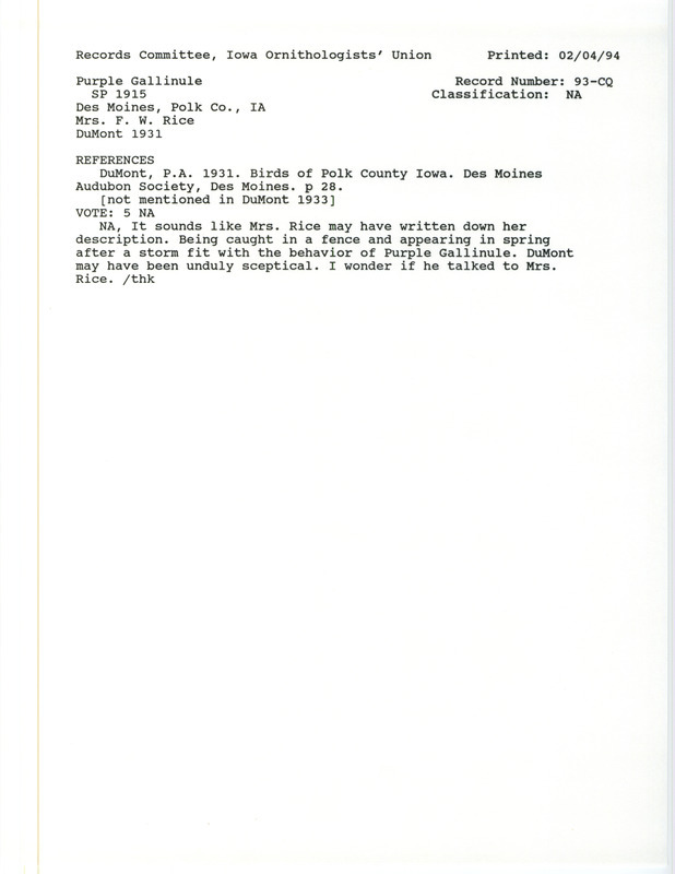 Records Committee review for a Purple Gallinule at Des Moines in Polk County, IA during the Spring of 1915. Includes a record review document with votes and the original sighting record found in the publication Birds of Polk County Iowa in Des Moines Audubon Society by P.A. DuMont seen by F.W. Rice and identified by Luther S. Ross and P.A. DuMont.