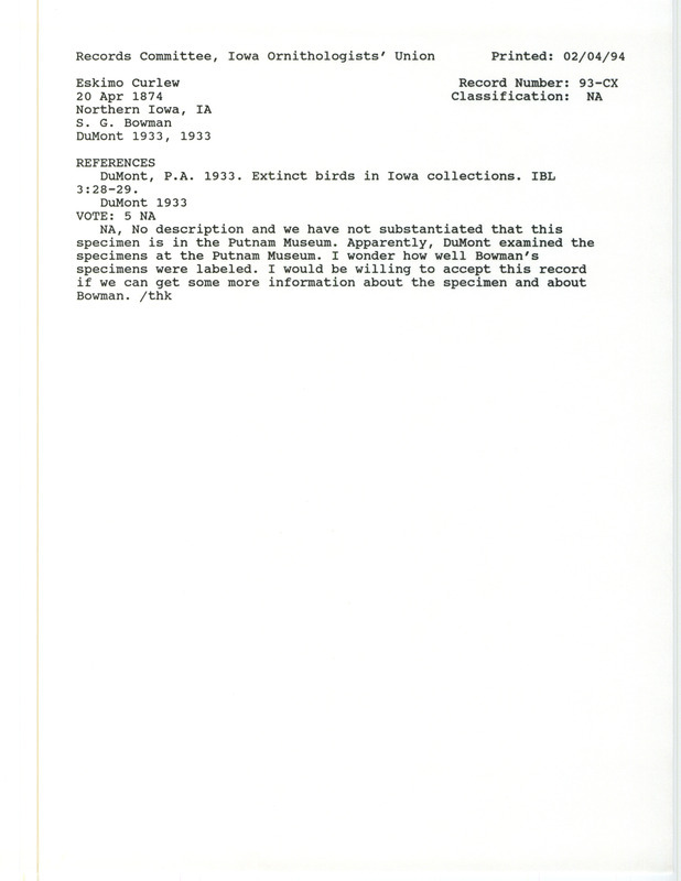 Records Committee review for a Eskimo Curlew at Northern Iowa on April 20, 1874. Includes a record review document with votes, the original sighting record found in the publication Extinct birds in Iowa collections in Iowa Bird Life 3:28-29 by Philip A. DuMont seen by S.C. Bowman, and referenced by another publication.