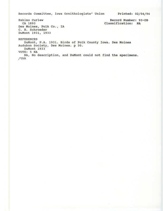 Records Committee review for two Eskimo Curlews at northern Des Moines in Polk County, IA around 1893. Includes a record review document with votes, the original sighting record found in the publication Birds of Polk County Iowa in Des Moines Audubon Society by Philip A. DuMont seen by C.H. Schroeder, and referenced by another publication.