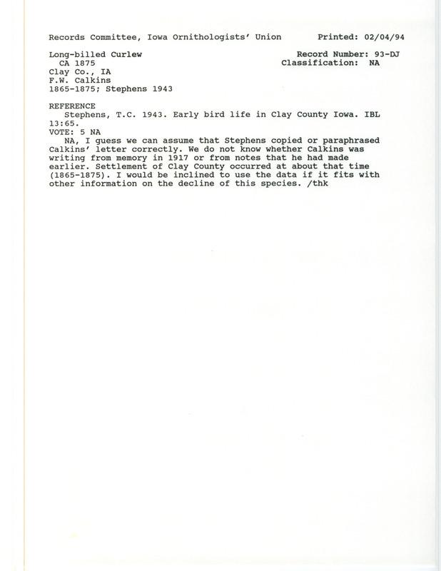 Records Committee review for Long-billed Curlew in Clay County, IA from 1865-1875. Includes a record review document with votes and the original sighting record found in the publication Early bird life in Clay County Iowa in Iowa Bird Life 13:65 by T.C. Stephens seen by Franklin W. Calkins.