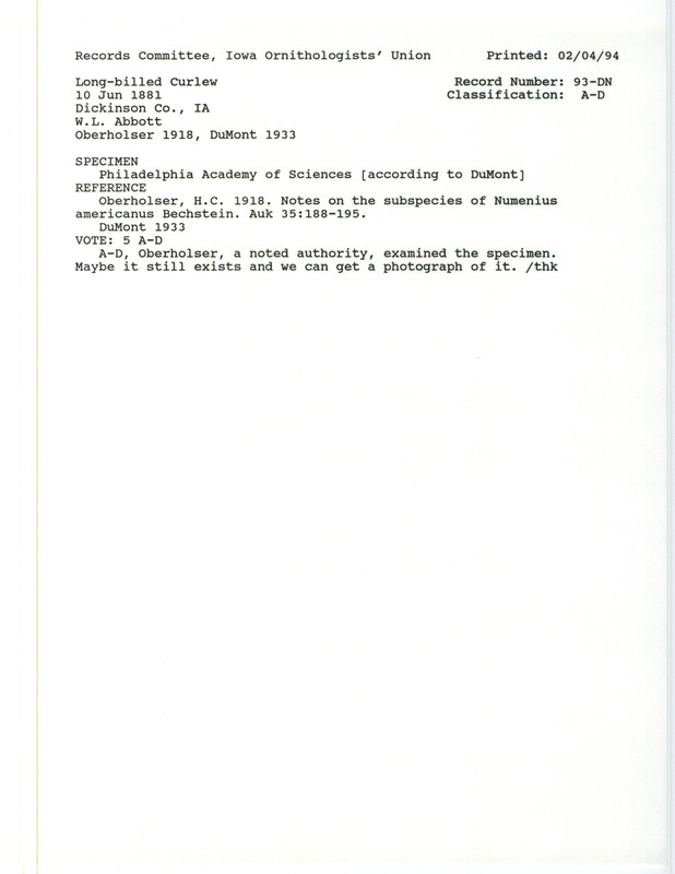 Records Committee review for a Long-billed Curlew at Dickinson County, IA on June 10, 1881. Includes a record review document with votes, the original sighting record found in the publication Notes on the subspecies of Numenius americanus Bechstein in Auk 35:188-195 by H.C. Oberholser collected by William Louis Abbott, and referenced by another publication.