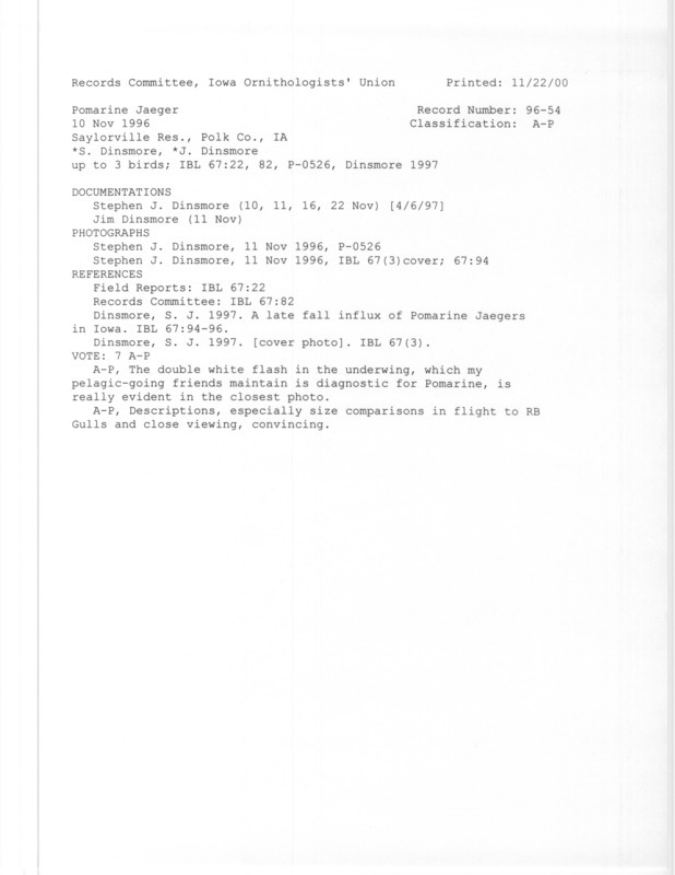 Records Committee review of three Pomarine Jaegers at Saylorville Reservoir in Polk County, IA on November 10, 1996. Includes a record review document with votes, five photographs, an article in Iowa Bird life, and two documentation forms submitted to the committee.