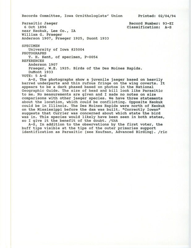 Records Committee review for a Parasitic Jaeger near Keokuk in Lee County on October 6, 1896. Includes a record review document with votes, three photographs of the specimen, the original sighting record found in the publication Birds of Iowa by Rudolph Martin Anderson and seen by William E. Praeger and Edmonde S. Currier, and referenced by three other publications.