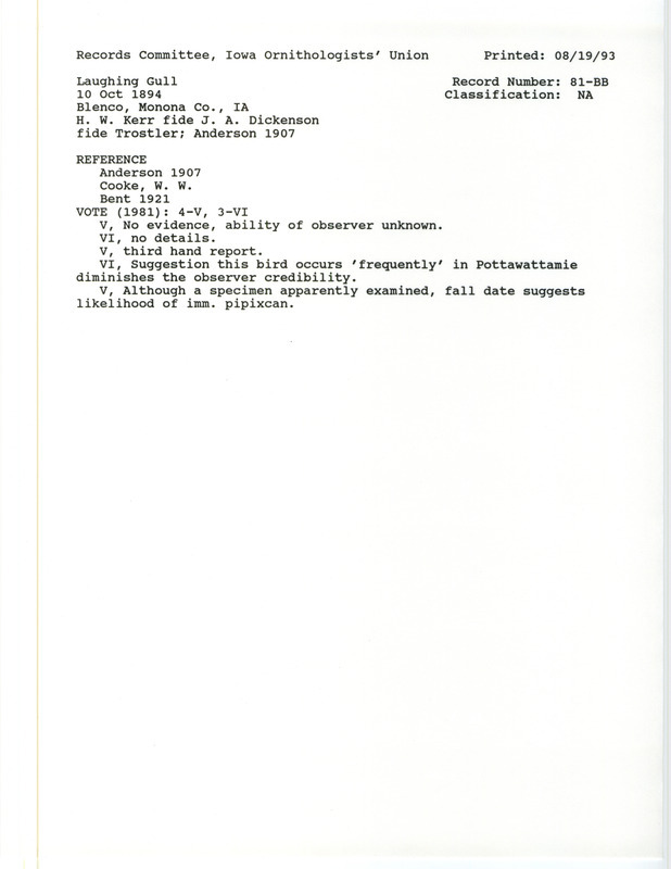 Records Committee review for a Laughing Gull at Blencoe in Monona County, IA on October 10, 1894. Includes a record review document with votes, the original sighting record found in the publication Birds of Iowa by Rudolph Martin Anderson seen by H.W. Kerr as reported by J.A. Dickinson and Isadore Trostler, and referenced by two other publications.