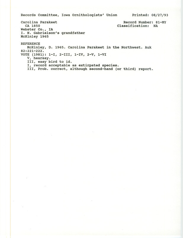 Records Committee review for Carolina Parakeets at Webster County, IA during the late 1850s or early 1860s. Includes a record review document with votes and the original sighting record found in the publication Carolina Parakeet in the Northwest in Auk 82:221-222 by Daniel McKinley as reported by Ira N. Gabrielson from his grandfather John Gabrielson.