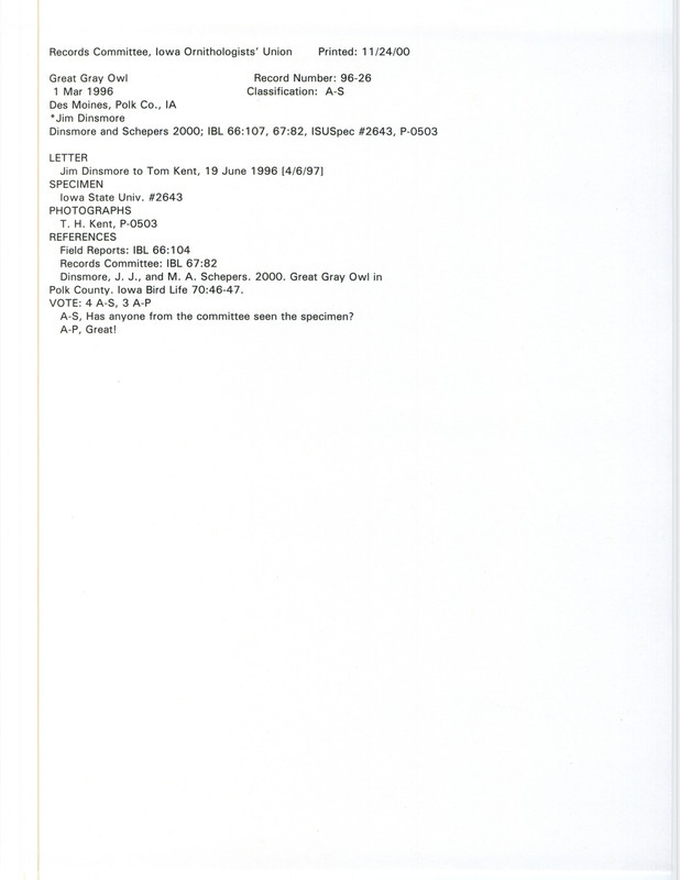 Records Committee review for a Great Gray Owl at Des Moines in Polk County, IA on March 1, 1996. Includes a record review document with votes, two photographs of the specimen at Iowa State University by Thomas Kent, a note from Jim Dinsmore to Tom Kent, and an article in Iowa Bird Life.