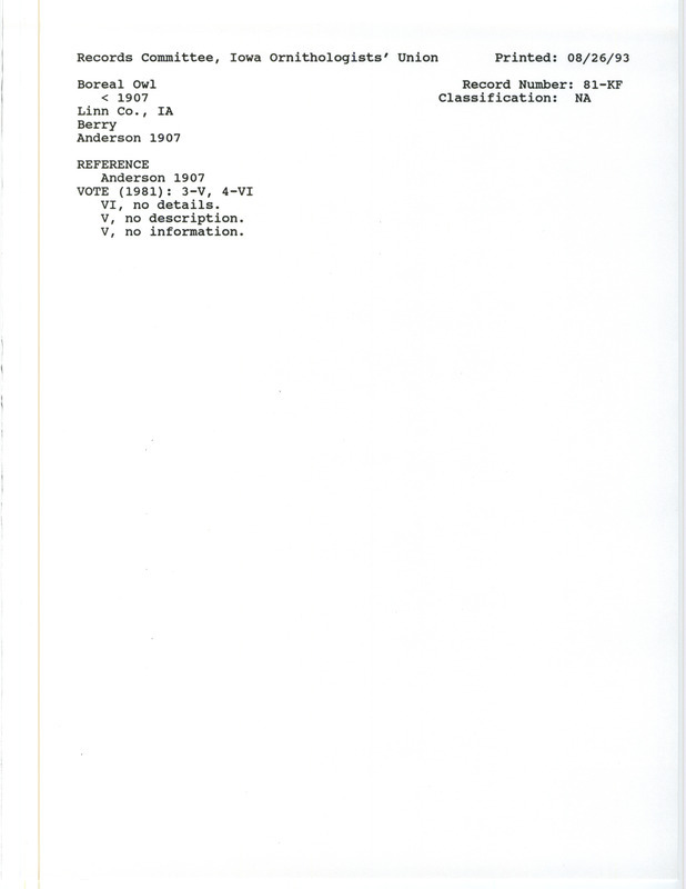 Records Committee review for Boreal Owl at Linn County, IA during the winters before 1907. Includes a record review document with votes, the original sighting record found in the publication Birds of Iowa by Rudolph Martin Anderson and seen by George H. Berry, and referenced by another publication.