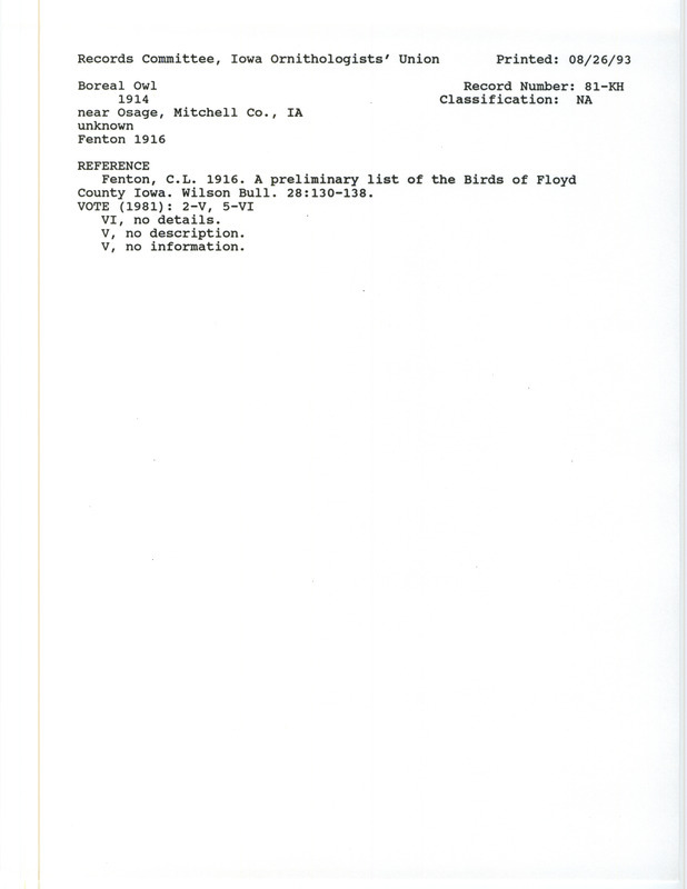 Records Committee review for a Boreal Owl captured near Osage in Mitchell County, IA in 1914. Includes a record review document with votes, the original sighting record found in the publication A Preliminary List of the Birds of Floyd County Iowa in the Wilson Bulletin 28:130-138 by C.L. Fenton, and referenced by another publication.