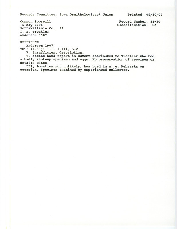 Records Committee review for two Common Poorwill eggs and a Common Poorwill at Pottawattamie County, IA on May 5, 1895. Includes a record review document with votes, the original sighting record found in the publication Birds of Iowa by Rudolph Martin Anderson seen by Isadore S. Trostler, and referenced by two other publications.