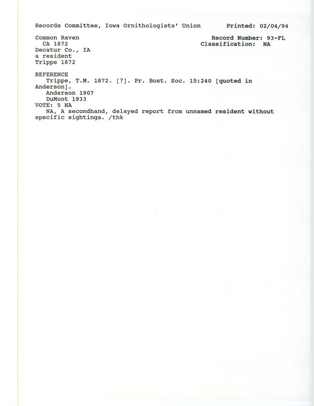 Records Committee review for a Common Raven at Decatur County, IA around 1872. Includes a record review document with votes, the original sighting record found in the publication The Birds of Iowa by Rudolph Martin Anderson reported by T.M. Trippe, and referenced by another publication.