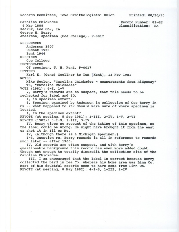 Records Committee review for a Carolina Chickadee in Keokuk in Lee County, IA on May 4, 1888. Includes a record review document with votes, a letter about the specimens, notes and details about the specimens, photographs of the specimens, the original sighting record found in the publication the Birds of Iowa by Rudolph Martin Anderson seen by George H. Berry, and referenced by two other publications.