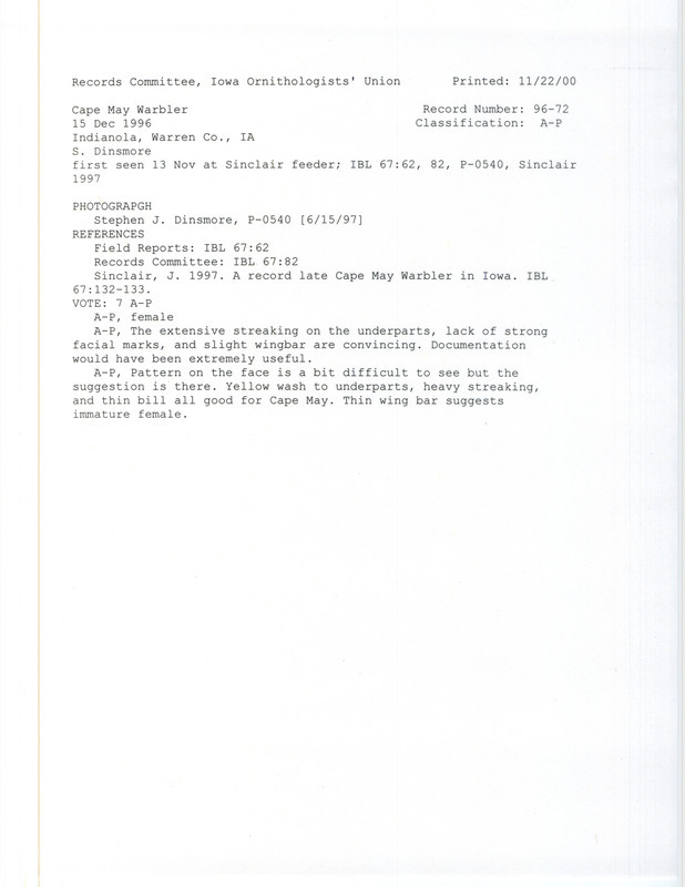 Records Committee review for a Cape May Warbler at Indianola in Warren County, IA from November 14 to December 18, 1997. Includes a record review document with votes, a photograph by Stephen Dinsmore, and the original sighting record found in the publication A Record Late Cape May Warbler in Iowa in Iowa Bird Life 67(4):132-33 by Jim Sinclair also seen by Taylor Sinclair.