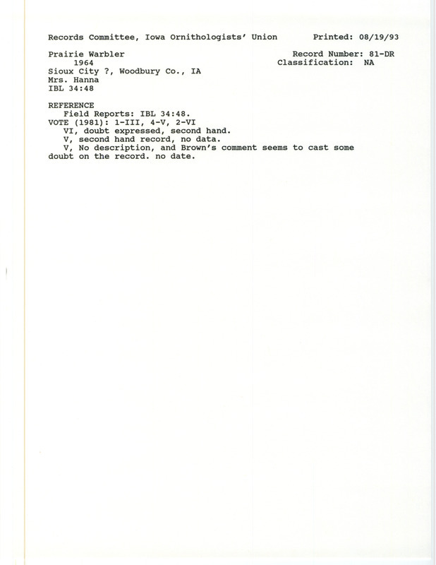 Records Committee review for a Prairie Warbler at Sioux City in Woodbury County, IA in 1964. Includes a record review document with votes and the original sighting record found in the publication Field Reports in Iowa Bird Life 34(2):44-49 by Woodward H. Brown seen by Evelyn Hanna.