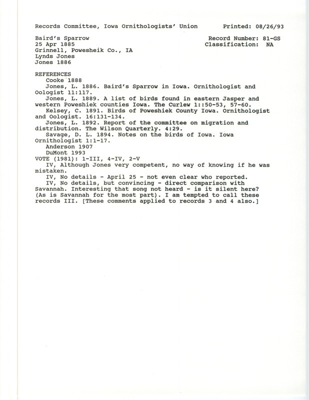 Records Committee review for five or six Baird's Sparrows at Grinnell in Poweshiek County, IA on April 25, 1885. Includes a record review document with votes, the original sighting record found in the publication Baird's Sparrow in Iowa in the Ornithologist and Oologist 11:117 by Lynds Jones, and referenced by seven other publications.